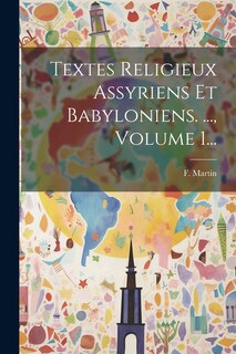 Front cover_Textes Religieux Assyriens Et Babyloniens. ..., Volume 1...