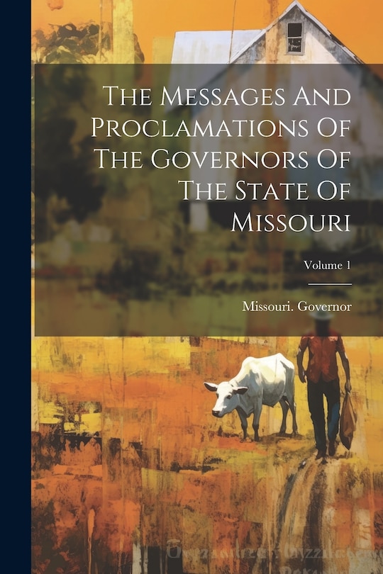 Couverture_The Messages And Proclamations Of The Governors Of The State Of Missouri; Volume 1