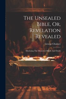 Front cover_The Unsealed Bible, Or, Revelation Revealed