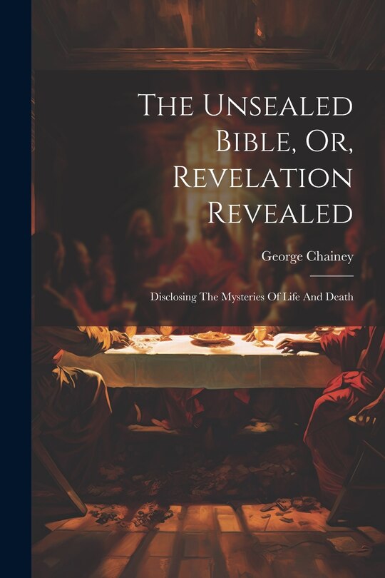 Front cover_The Unsealed Bible, Or, Revelation Revealed