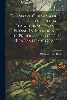 Front cover_The Spore Germination Of Ustilago Striaeformis (westd.) Niessl. In Relation To The Production Of The Leaf Smut Of Grasses