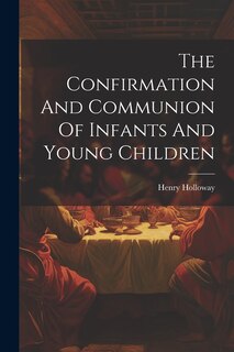 Front cover_The Confirmation And Communion Of Infants And Young Children