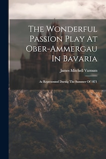Front cover_The Wonderful Passion Play At Ober-ammergau In Bavaria