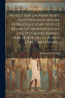 Couverture_Notice Sur Un Manuscrit Égyptien En Écriture Hiératique Écrit Sous Le Règne De Merienphthah, Fils Du Grand Ramsès, Vers Le Xve Siècle Avant L'ère Chrétienne...