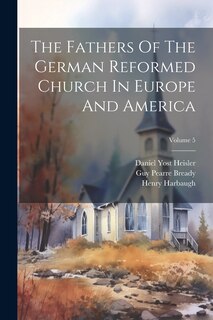 Front cover_The Fathers Of The German Reformed Church In Europe And America; Volume 5