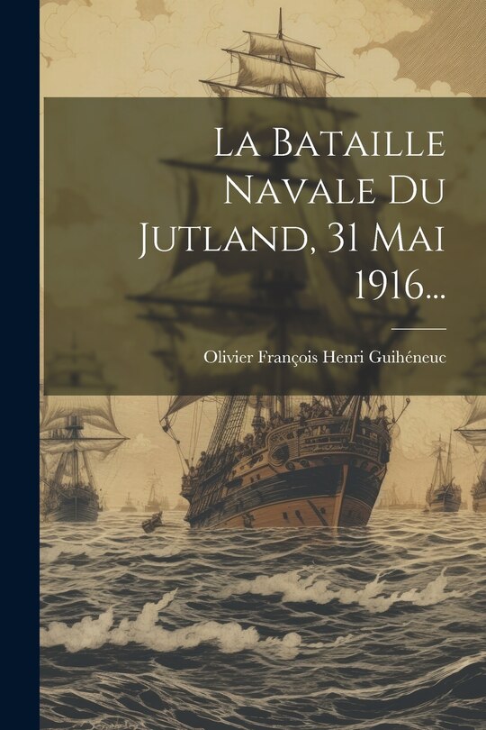 Couverture_La Bataille Navale Du Jutland, 31 Mai 1916...