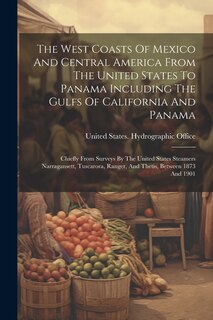 Couverture_The West Coasts Of Mexico And Central America From The United States To Panama Including The Gulfs Of California And Panama