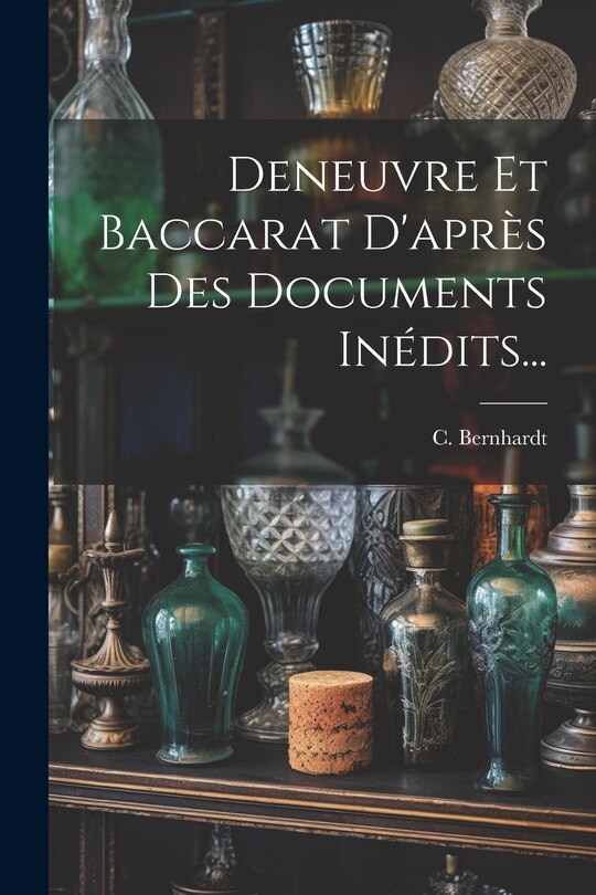 Front cover_Deneuvre Et Baccarat D'après Des Documents Inédits...