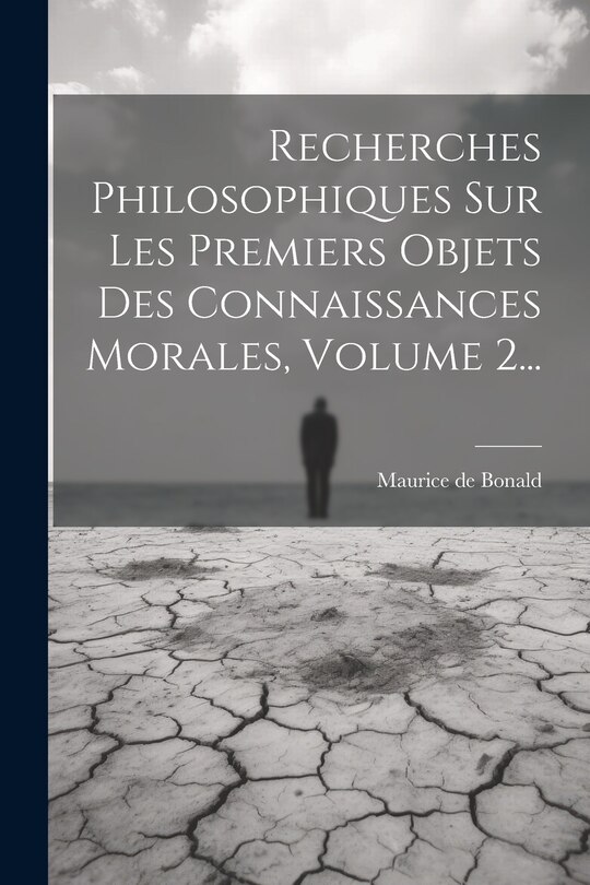 Front cover_Recherches Philosophiques Sur Les Premiers Objets Des Connaissances Morales, Volume 2...