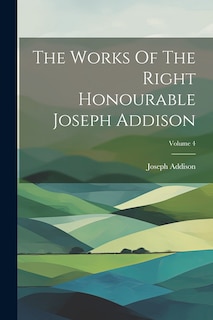 Front cover_The Works Of The Right Honourable Joseph Addison; Volume 4