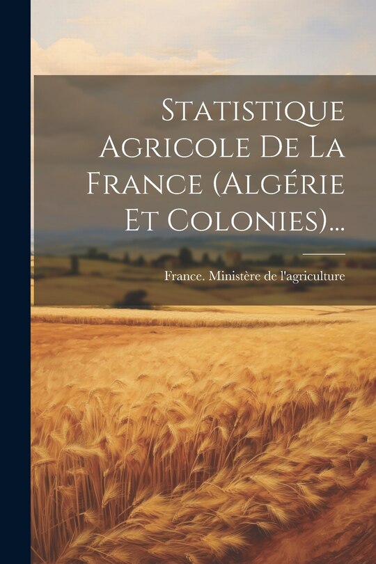Front cover_Statistique Agricole De La France (algérie Et Colonies)...
