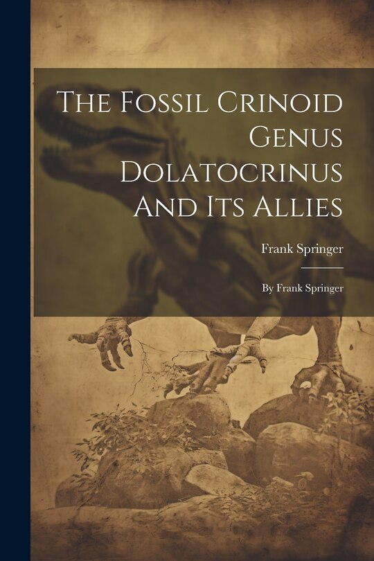 Front cover_The Fossil Crinoid Genus Dolatocrinus And Its Allies