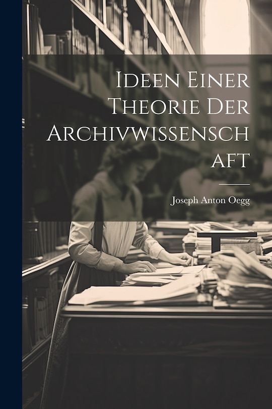 Front cover_Ideen Einer Theorie Der Archivwissenschaft