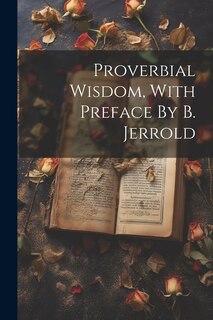 Front cover_Proverbial Wisdom, With Preface By B. Jerrold
