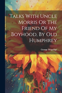 Couverture_Talks With Uncle Morris Or The Friend Of My Boyhood, By Old Humphrey