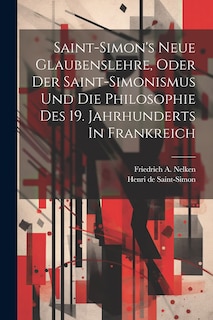 Couverture_Saint-simon's Neue Glaubenslehre, Oder Der Saint-simonismus Und Die Philosophie Des 19. Jahrhunderts In Frankreich
