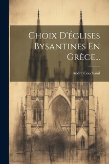 Couverture_Choix D'églises Bysantines En Grèce...