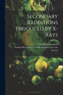 Front cover_Secondary Radiations Produced By X-rays