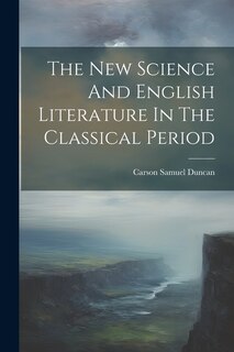Front cover_The New Science And English Literature In The Classical Period