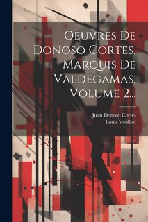 Front cover_Oeuvres De Donoso Cortes, Marquis De Valdegamas, Volume 2...