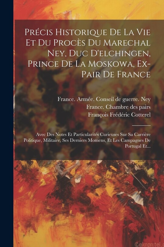 Front cover_Précis Historique De La Vie Et Du Procès Du Marechal Ney, Duc D'elchingen, Prince De La Moskowa, Ex-pair De France