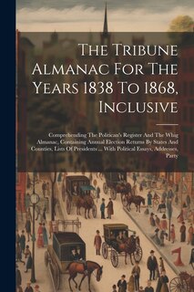 Couverture_The Tribune Almanac For The Years 1838 To 1868, Inclusive