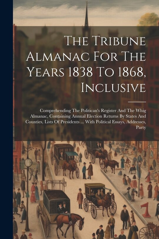 Couverture_The Tribune Almanac For The Years 1838 To 1868, Inclusive