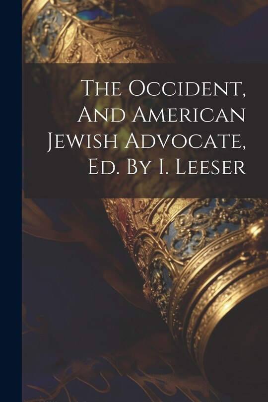 Couverture_The Occident, And American Jewish Advocate, Ed. By I. Leeser