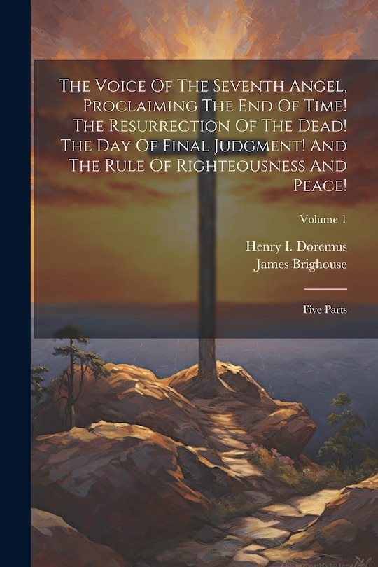 Couverture_The Voice Of The Seventh Angel, Proclaiming The End Of Time! The Resurrection Of The Dead! The Day Of Final Judgment! And The Rule Of Righteousness And Peace!