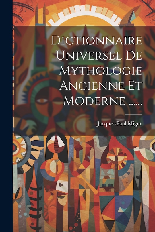 Couverture_Dictionnaire Universel De Mythologie Ancienne Et Moderne ......