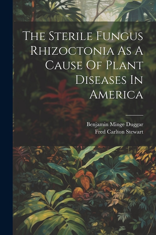 Front cover_The Sterile Fungus Rhizoctonia As A Cause Of Plant Diseases In America