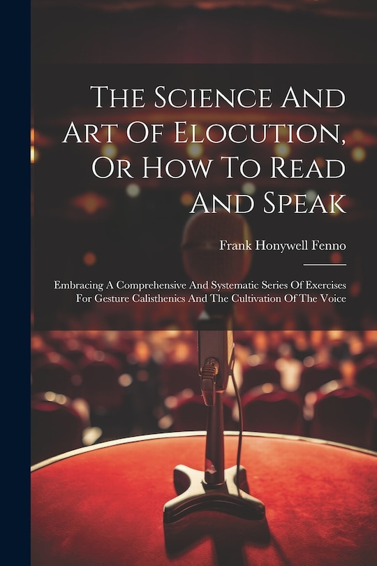 Front cover_The Science And Art Of Elocution, Or How To Read And Speak