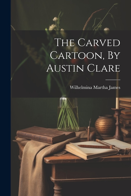 Front cover_The Carved Cartoon, By Austin Clare