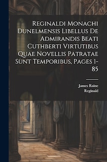 Front cover_Reginaldi Monachi Dunelmensis Libellus De Admirandis Beati Cuthberti Virtutibus Quae Novellis Patratae Sunt Temporibus, Pages 1-85