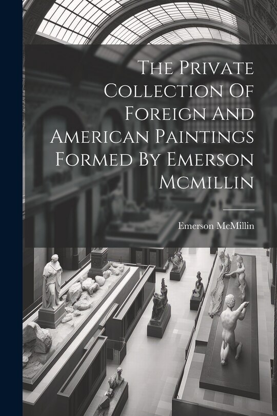Front cover_The Private Collection Of Foreign And American Paintings Formed By Emerson Mcmillin
