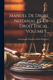 Front cover_Manuel De Droit Notarial Et De Droit Fiscal, Volume 1...