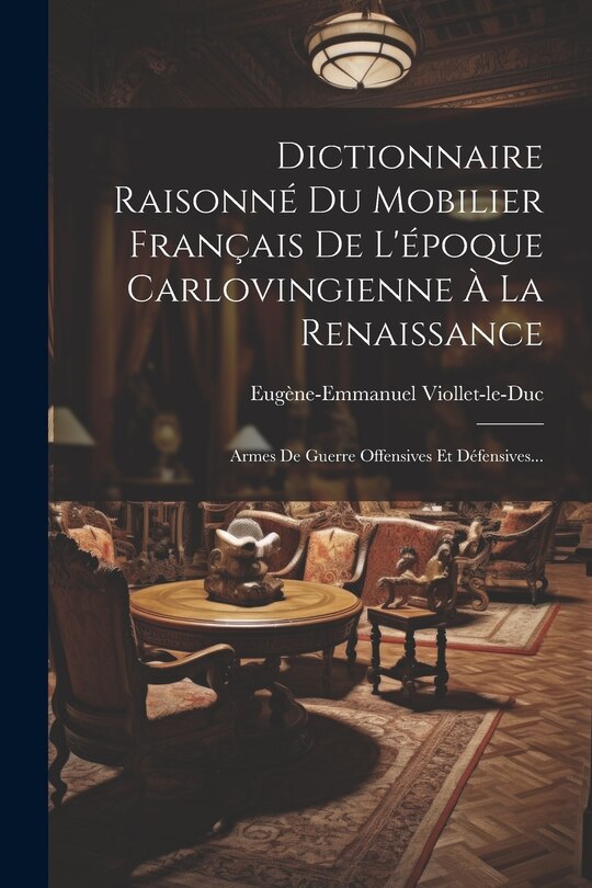 Couverture_Dictionnaire Raisonné Du Mobilier Français De L'époque Carlovingienne À La Renaissance