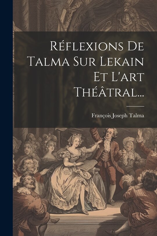 Front cover_Réflexions De Talma Sur Lekain Et L'art Théâtral...