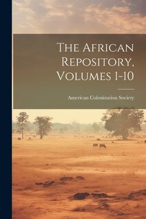 The African Repository, Volumes 1-10