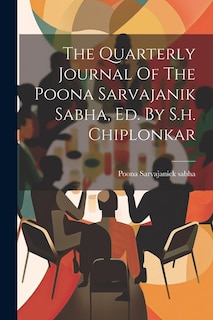 The Quarterly Journal Of The Poona Sarvajanik Sabha, Ed. By S.h. Chiplonkar