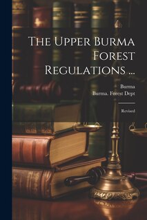 Couverture_The Upper Burma Forest Regulations ...