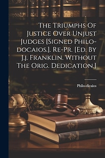 Couverture_The Triumphs Of Justice Over Unjust Judges [signed Philo-docaios.]. Re-pr. [ed. By J.j. Franklin. Without The Orig. Dedication.]