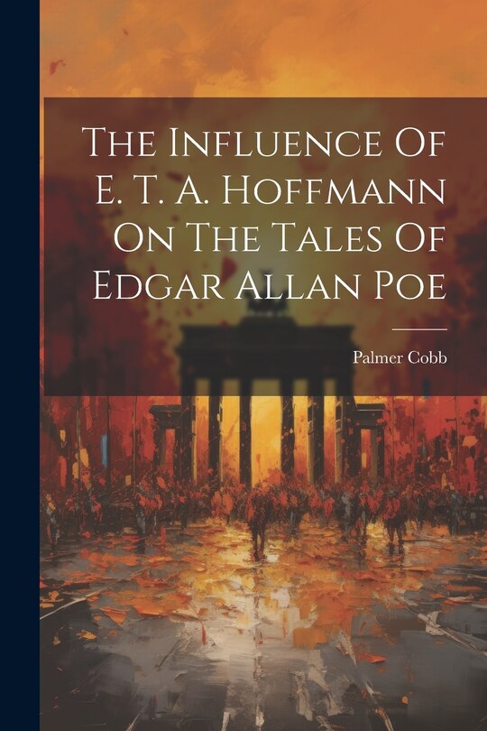Front cover_The Influence Of E. T. A. Hoffmann On The Tales Of Edgar Allan Poe