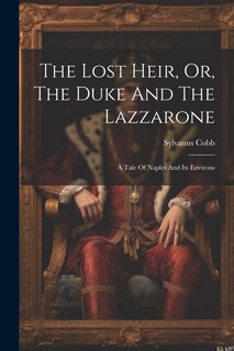 Front cover_The Lost Heir, Or, The Duke And The Lazzarone