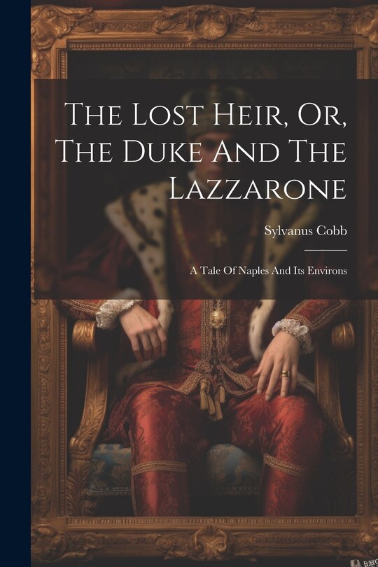Front cover_The Lost Heir, Or, The Duke And The Lazzarone