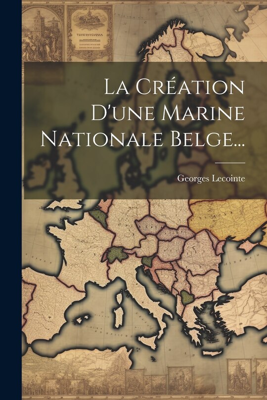 Couverture_La Création D'une Marine Nationale Belge...