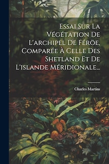 Front cover_Essai Sur La Végétation De L'archipel De Féröe, Comparée À Celle Des Shetland Et De L'islande Méridionale...