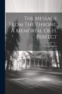 Front cover_The Message From The Throne, A Memorial Of H. Perfect