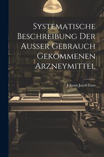 Couverture_Systematische Beschreibung Der Außer Gebrauch Gekommenen Arzneymittel
