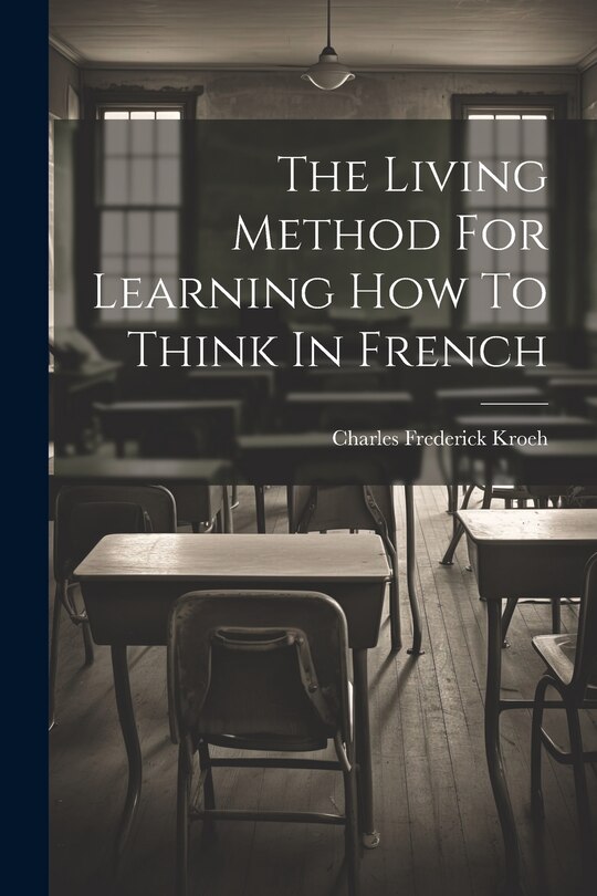 Front cover_The Living Method For Learning How To Think In French